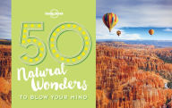 Title: 50 Natural Wonders To Blow Your Mind, Author: Lonely Planet