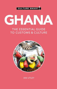 Title: Ghana - Culture Smart!: The Essential Guide to Customs & Culture, Author: Culture Smart!