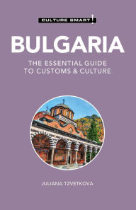 Title: Bulgaria - Culture Smart!: The Essential Guide to Customs & Culture, Author: Juliana Tzvetkova