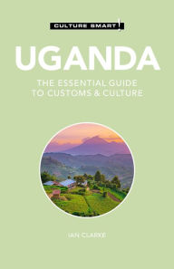 Title: Uganda - Culture Smart!: The Essential Guide to Customs & Culture, Author: Culture Smart!