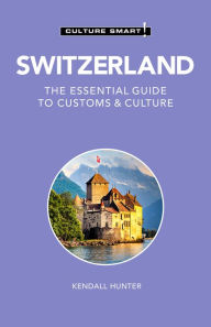 Download new books for free pdf Switzerland - Culture Smart!: The Essential Guide to Customs & Culture by Culture Smart!, Kendall Hunter 9781787028609 in English