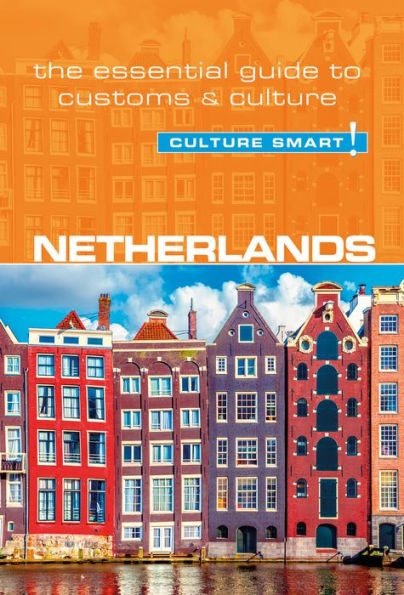 Netherlands - Culture Smart!: The Essential Guide to Customs & Culture