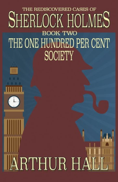 The One Hundred per Cent Society: The Rediscovered Cases Of Sherlock ...