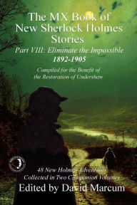 Title: The MX Book of New Sherlock Holmes Stories - Part VIII: Eliminate The Impossible: 1892-1905, Author: David Marcum