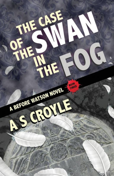 the Case of Swan Fog - A Before Watson Novel Book Three