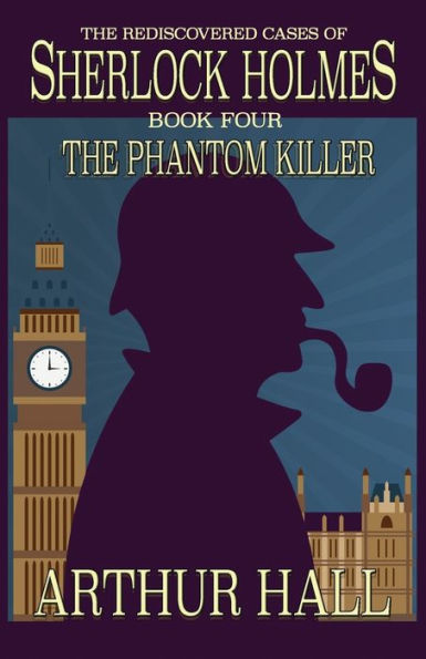 The Phantom Killer: Rediscovered Cases Of Sherlock Holmes Book 4