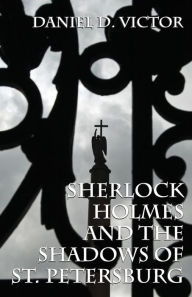 Title: Sherlock Holmes and The Shadows of St Petersburg, Author: Daniel D Victor