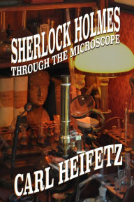 Title: Sherlock Holmes through the Microscope, Author: Carl Heifetz
