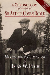 Title: A Chronology of the Life of Sir Arthur Conan Doyle: Revised 2018 Edition, Author: Brian W. Pugh