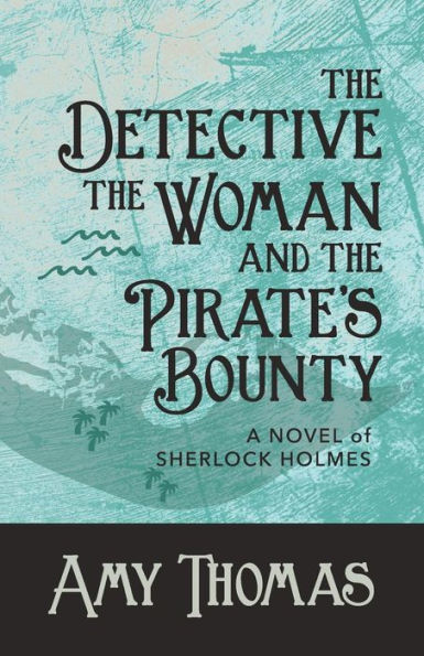 The Detective, Woman and Pirate's Bounty: A Novel of Sherlock Holmes