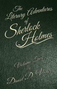 Title: The Literary Adventures of Sherlock Holmes Volume 2, Author: Daniel D Victor