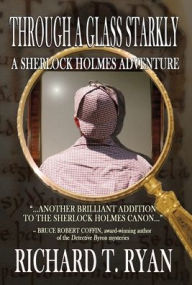 Books online to download for free Through A Glass Starkly: A Sherlock Holmes Adventure by Richard T Ryan FB2 CHM RTF in English