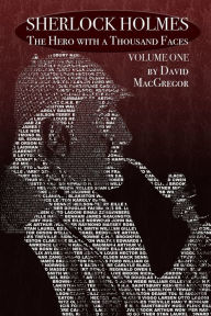 Title: Sherlock Holmes: The Hero With a Thousand Faces - Volume 1, Author: David MacGregor