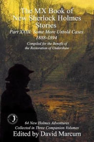 Title: The MX Book of New Sherlock Holmes Stories Some More Untold Cases Part XXIII: 1888-1894, Author: David Marcum