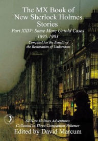 Title: The MX Book of New Sherlock Holmes Stories Some More Untold Cases Part XXIV: 1895-1903, Author: David Marcum