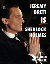 Title: Jeremy Brett is Sherlock Holmes, Author: Maureen Whittaker