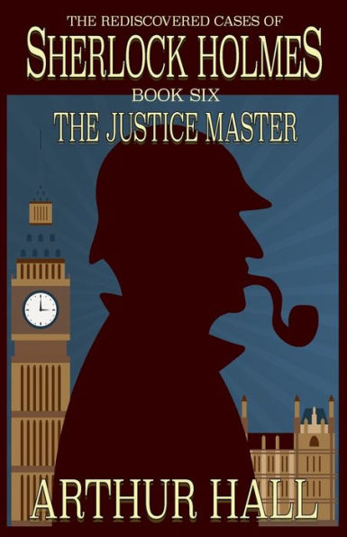 The Justice Master: Rediscovered Cases of Sherlock Holmes Book 6