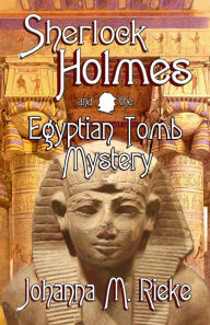 Title: Sherlock Holmes and The Egyptian Tomb Mystery, Author: Johanna Rieke