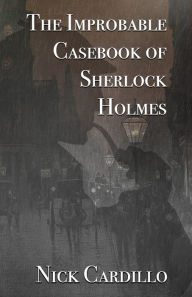 Title: The Improbable Casebook of Sherlock Holmes, Author: Nick Cardillo