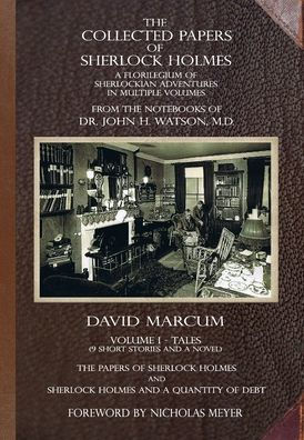 The Collected Papers of Sherlock Holmes - Volume 1: A Florilegium of Sherlockian Adventures in Multiple Volumes