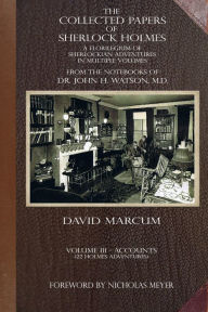 Title: The Collected Papers of Sherlock Holmes - Volume 3: A Florilegium of Sherlockian Adventures in Multiple Volumes, Author: David Marcum