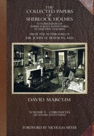Title: The Collected Papers of Sherlock Holmes - Volume 5: A Florilegium of Sherlockian Adventures in Multiple Volumes, Author: David Marcum
