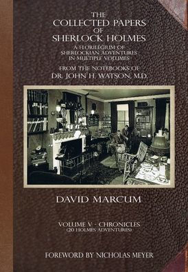 The Collected Papers of Sherlock Holmes - Volume 5: A Florilegium Sherlockian Adventures Multiple Volumes