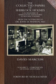 Title: The Collected Papers of Sherlock Holmes - Volume 5: A Florilegium of Sherlockian Adventures in Multiple Volumes, Author: David Marcum