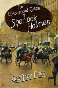 Download a book to ipad 2 The Uncollected Cases of Sherlock Holmes by Geoff Finch English version iBook CHM FB2