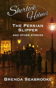 Google books epub downloads Sherlock Holmes: The Persian Slipper and Other Stories by Brenda Seabrooke, David Marcum, Derrick Belanger, Brenda Seabrooke, David Marcum, Derrick Belanger  English version