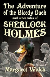 Free ebook downloads free The Adventure of the Bloody Duck and other adventures of Sherlock Holmes by Margaret Walsh English version