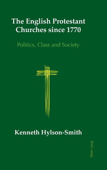The English Protestant Churches since 1770: Politics, Class and Society
