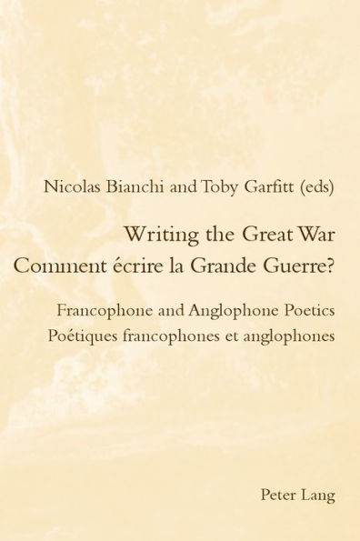 Writing the Great War / Comment écrire la Grande Guerre?: Francophone and Anglophone Poetics / Poétiques francophones et anglophones