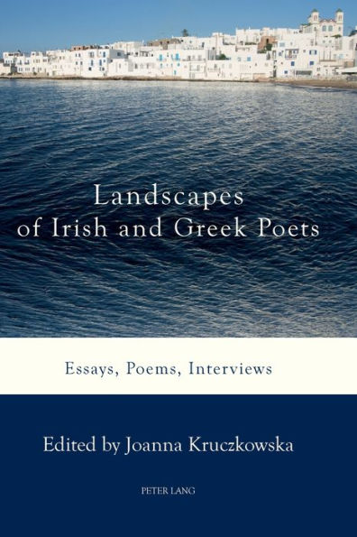 Landscapes of Irish and Greek Poets: Essays, Poems, Interviews