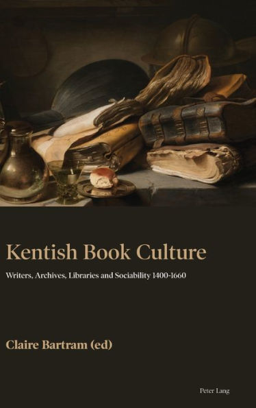 Kentish Book Culture: Writers, Archives, Libraries and Sociability 1400-1660