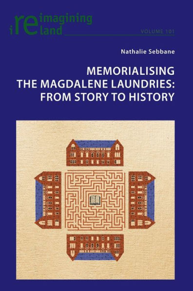 Memorialising the Magdalene Laundries: From Story to History