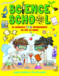 Title: Science School: 30 awesome STEM science experiments to try at home, Author: Laura Minter