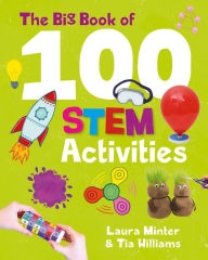 Title: Big Book of 100 STEM Activities, The: Science Technology Engineering Math, Author: Laura Minter