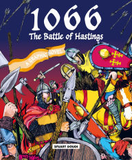 Title: 1066: The Battle of Hastings: A Graphic Novel, Author: Stuart Douch