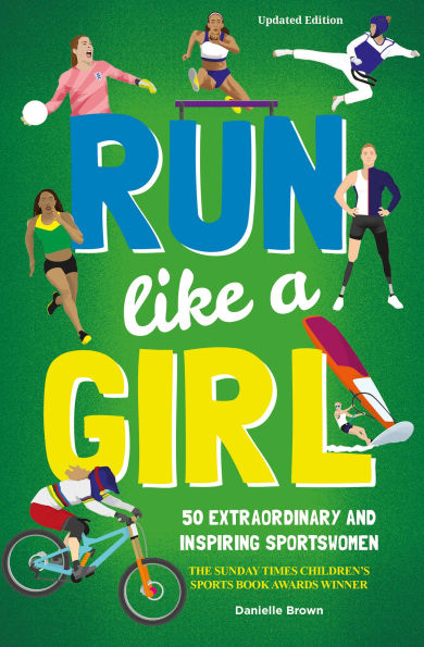 Run Like A Girl: 50 Extraordinary and Inspiring Sportswomen