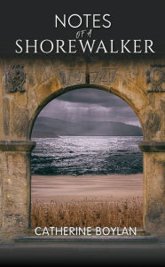Title: Notes of a Shorewalker, Author: Catherine Boylan