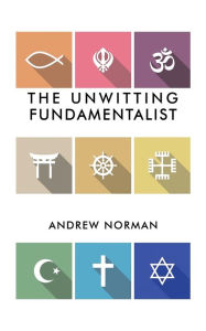 Title: The Unwitting Fundamentalist, Author: Andrew Norman
