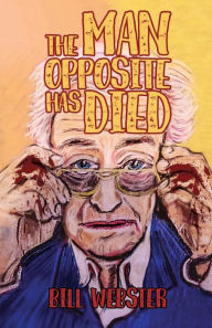 Title: The Man Opposite Has Died, Author: Bill Webster