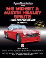 Title: The MG Midget & Austin-Healey Sprite High Performance Manual: Enlarged & updated 4th Edition, Author: Daniel Stapleton