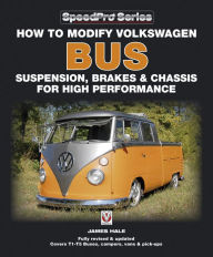 Title: How to Modify Volkswagen Bus Suspension, Brakes & Chassis for High Performance: Updated & Enlarged New Edition, Author: James Hale