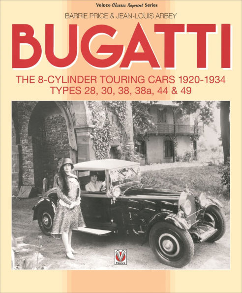Bugatti - The 8-cylinder Touring Cars 1920-34: The 8-Cylinder Touring Cars 1920-1934 - Types 28, 30, 38, 38a, 44 & 49