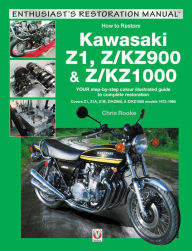 Title: Kawasaki Z1, Z/KZ900 & Z/KZ1000: YOUR Step-By-Step Colour Illustrated Guide to Complete Restoration. Covers Z1, Z1A, Z1B, Z/KZ900 and Z/KZ1000 Models 1972-1980, Author: Chris Rooke