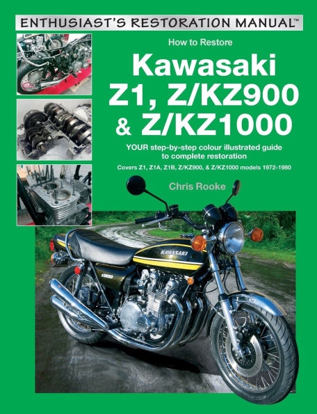Kawasaki Z1, Z/Kz900 & Z/Kz1000: Your Step-By-Step Colour Illustrated Guide to Compete Restoration. Covers Z1, Z1a, Z1b, Z/Kz900 & Z/Kz1000 Models 1972-1980