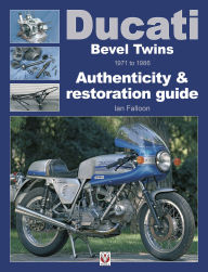 Title: Ducati Bevel Twins 1971 to 1986: Authenticity & restoration guide, Author: Ian Falloon