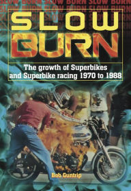 Slow Burn - The Growth of Superbikes & Superbike Racing 1970 to 1988